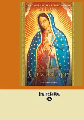 Matka Boża z Guadalupe: Nabożeństwa, modlitwy i żywa mądrość - Our Lady of Guadalupe: Devotions, Prayers & Living Wisdom