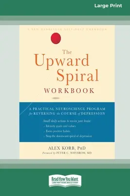 The Upward Spiral Workbook: Praktyczny neurobiologiczny program odwracania przebiegu depresji (16pt Large Print Edition) - The Upward Spiral Workbook: A Practical Neuroscience Program for Reversing the Course of Depression (16pt Large Print Edition)