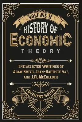 Historia teorii ekonomii: Wybrane pisma Adama Smitha, Jeana-Baptiste'a Saya i J.R. McCullocha - History of Economic Theory: The Selected Writings of Adam Smith, Jean-Baptiste Say, and J.R. McCulloch