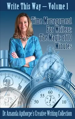 Zarządzanie czasem dla pisarzy: Magia 10 minut - Time Management for Writers: The Magic Of 10 Minutes