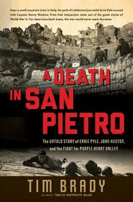 Śmierć w San Pietro: Nieopowiedziana historia Erniego Pyle'a, Johna Hustona i walki o Dolinę Purpurowych Serc - A Death in San Pietro: The Untold Story of Ernie Pyle, John Huston, and the Fight for Purple Heart Valley