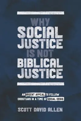 Dlaczego sprawiedliwość społeczna nie jest sprawiedliwością biblijną: Pilny apel do innych chrześcijan w czasach kryzysu społecznego - Why Social Justice Is Not Biblical Justice: An Urgent Appeal to Fellow Christians in a Time of Social Crisis