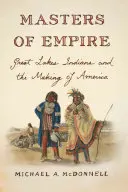 Masters of Empire: Indianie Wielkich Jezior i kształtowanie Ameryki - Masters of Empire: Great Lakes Indians and the Making of America