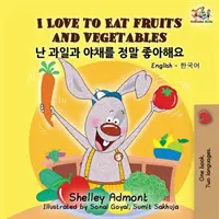 Kocham jeść owoce i warzywa: Angielsko-koreańska dwujęzyczna książka dla dzieci - I Love to Eat Fruits and Vegetables: English Korean Billingual Book for Kids