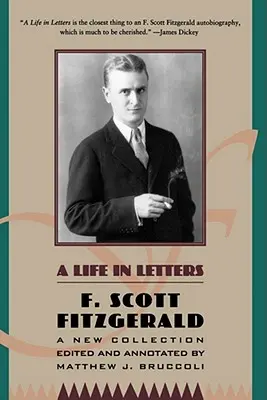 Życie w listach: Nowa kolekcja zredagowana i opatrzona przypisami przez Matthew J. Bruccoli'ego - A Life in Letters: A New Collection Edited and Annotated by Matthew J. Bruccoli