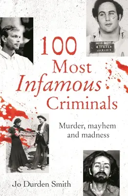 100 najbardziej niesławnych przestępców: Morderstwo, chaos i szaleństwo - 100 Most Infamous Criminals: Murder, Mayhem and Madness