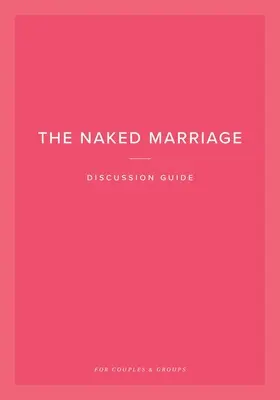 Przewodnik do dyskusji o nagim małżeństwie: Dla par i grup - The Naked Marriage Discussion Guide: For Couples & Groups