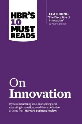 HBR's 10 Must Reads on Innovation (z wyróżnionym artykułem The Discipline of Innovation, autorstwa Petera F. Druckera) - Hbr's 10 Must Reads on Innovation (with Featured Article the Discipline of Innovation, by Peter F. Drucker)