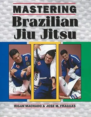 Mistrzowie Brazylijskiego Jiu Jitsu - Mastering Brazilian Jiu Jitsu