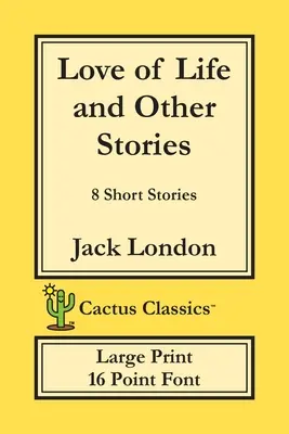 Miłość życia i inne opowiadania (Cactus Classics Large Print): 8 opowiadań; czcionka 16-punktowa; duży tekst; duże litery - Love of Life and Other Stories (Cactus Classics Large Print): 8 Short Stories; 16 Point Font; Large Text; Large Type