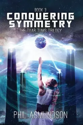 Trylogia Tuar Tums: Podbój Symetrii - The Tuar Tums Trilogy: Conquering Symmetry