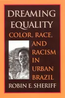 Marzenie o równości: Kolor, rasa i rasizm w miejskiej Brazylii - Dreaming Equality: Color, Race, and Racism in Urban Brazil