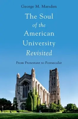 Rewizja duszy amerykańskiego uniwersytetu: Od protestantyzmu do postsekularyzmu - The Soul of the American University Revisited: From Protestant to Postsecular