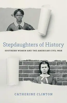 Pasierbice historii: Kobiety Południa i amerykańska wojna secesyjna - Stepdaughters of History: Southern Women and the American Civil War