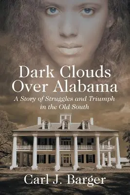 Ciemne chmury nad Alabamą: Opowieść o zmaganiach i triumfie na Starym Południu - Dark Clouds Over Alabama: A Story of Struggles and Triumph in the Old South