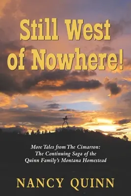 Wciąż na zachód od nikąd: Więcej opowieści z Cimarron: Ciąg dalszy sagi o gospodarstwie rodziny Quinn w Montanie - Still West of Nowhere: More Tales from The Cimarron: The Continuing Saga of the Quinn Family's Montana Homestead