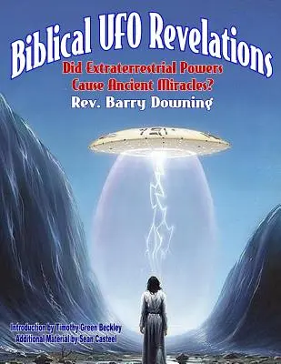 Biblijne objawienia UFO: Czy pozaziemskie moce powodowały starożytne cuda? - Biblical UFO Revelations: Did Extraterrestrial Powers Cause Ancient Miracles?