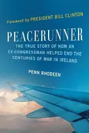 Peacerunner: Prawdziwa historia o tym, jak były kongresmen pomógł zakończyć stulecia wojny w Irlandii - Peacerunner: The True Story of How an Ex-Congressman Helped End the Centuries of War in Ireland