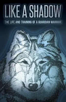 Jak cień: życie i trening wojownika-strażnika - Like a Shadow: The Life and Training of a Guardian Warrior