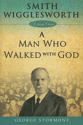 Smith Wigglesworth: Człowiek, który chodził z Bogiem - Smith Wigglesworth a Man Who Walked with God