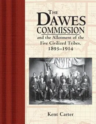 Komisja Dawesa: I przydział pięciu cywilizowanych plemion, 1893-1914 - The Dawes Commission: And the Allotment of the Five Civilized Tribes, 1893-1914