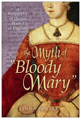 The Myth of Bloody Mary: Biografia królowej Anglii Marii I