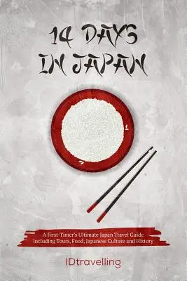 14 dni w Japonii: Najlepszy przewodnik po Japonii dla początkujących, w tym wycieczki, jedzenie, japońska kultura i historia - 14 Days in Japan: A First-Timer's Ultimate Japan Travel Guide Including Tours, Food, Japanese Culture and History