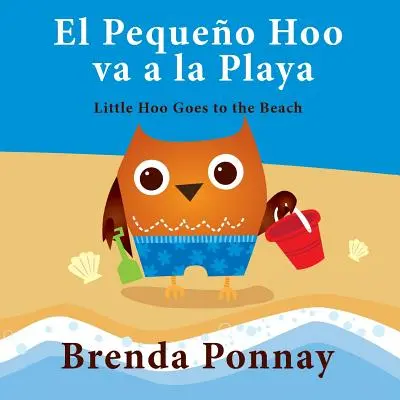 El Pequeo Hoo Va a la Playa / Mały Hoo idzie na plażę (wydanie dwujęzyczne angielsko-hiszpańskie) - El Pequeo Hoo Va a la Playa/ Little Hoo Goes to the Beach (Bilingual Engish Spanish Edition)