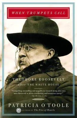 Gdy dzwonią trąby: Theodore Roosevelt po objęciu Białego Domu - When Trumpets Call: Theodore Roosevelt After the White House
