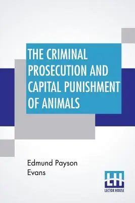 Ściganie karne i kara śmierci dla zwierząt - The Criminal Prosecution And Capital Punishment Of Animals