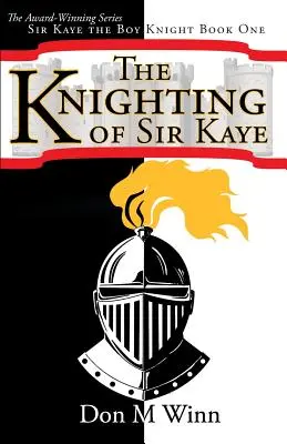 Rycerstwo Sir Kaye'a: Sir Kaye chłopiec rycerz Księga 1 - The Knighting of Sir Kaye: Sir Kaye the Boy Knight Book 1