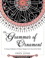 Gramatyka ornamentu: All 100 Color Plates from the Folio Edition of the Great Victorian Sourcebook of Historic Design (Dover Pictorial Arch - The Grammar of Ornament: All 100 Color Plates from the Folio Edition of the Great Victorian Sourcebook of Historic Design (Dover Pictorial Arch