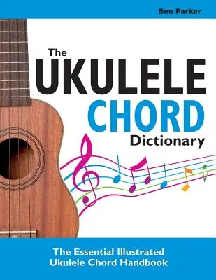 Ukulele Chord Dictionary: Niezbędny ilustrowany podręcznik akordów na ukulele - The Ukulele Chord Dictionary: The Essential Illustrated Ukulele Chord Handbook
