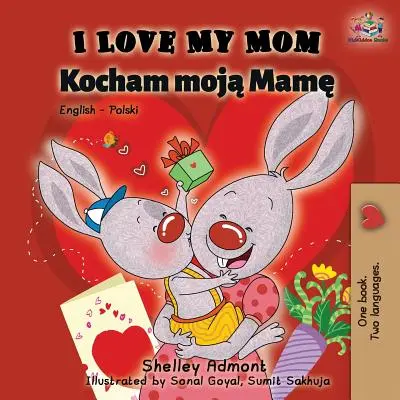 Kocham moją mamę: Dwujęzyczna książka angielsko-polska - I Love My Mom: English Polish Bilingual Book
