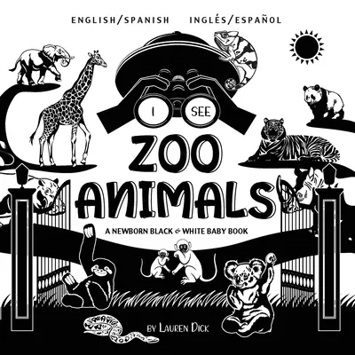 I See Zoo Animals: Dwujęzyczna (Angielski / Hiszpański) (Ingls / Espaol) A Newborn Black & White Baby Book (High-Contrast Design & Patterns) ( - I See Zoo Animals: Bilingual (English / Spanish) (Ingls / Espaol) A Newborn Black & White Baby Book (High-Contrast Design & Patterns) (