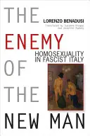 Wróg nowego człowieka: homoseksualność w faszystowskich Włoszech - Enemy of the New Man: Homosexuality in Fascist Italy