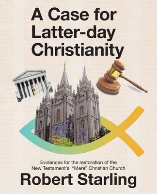 Argument za chrześcijaństwem dnia ostatniego: Dowody na przywrócenie zwykłego chrześcijańskiego kościoła z Nowego Testamentu - A Case for Latter-Day Christianity: Evidences for the Restoration of the New Testament's Mere Christian Church