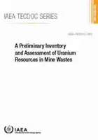 Wstępna inwentaryzacja i ocena zasobów uranu w odpadach kopalnianych: IAEA Tecdoc No. 1952 - A Preliminary Inventory and Assessment of Uranium Resources in Mine Wastes: IAEA Tecdoc No. 1952