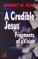 Wiarygodny Jezus: Fragmenty wizji - A Credible Jesus: Fragments of a Vision