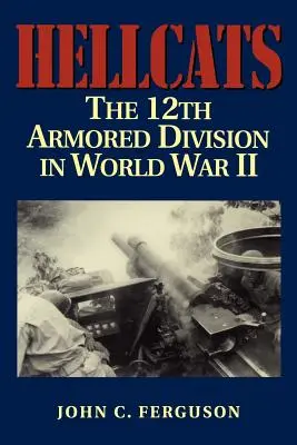 Hellcats: 12 Dywizja Pancerna w II wojnie światowej - Hellcats: The 12th Armored Division in World War II