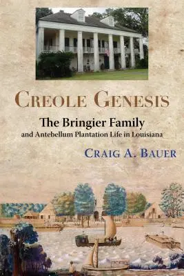 Kreolska geneza: Rodzina Bringier i życie na plantacji Antebellum w Luizjanie - Creole Genesis: The Bringier Family and Antebellum Plantation Life in Louisiana