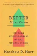 Lepsze musi nadejść: Wychodzenie z bezdomności w dwóch globalnych miastach - Better Must Come: Exiting Homelessness in Two Global Cities