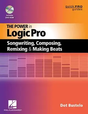 Moc w Logic Pro: Pisanie piosenek, komponowanie, remiksowanie i tworzenie bitów - The Power in Logic Pro: Songwriting, Composing, Remixing and Making Beats