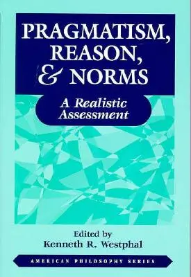 Pragmatyzm, rozum i normy: Realistyczna ocena - Pragmatism, Reason, and Norms: A Realistic Assessment