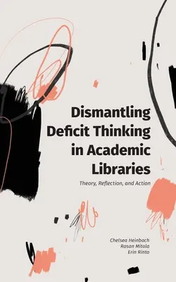 Demontaż myślenia deficytowego w bibliotekach akademickich: Teoria, refleksja i działanie - Dismantling Deficit Thinking in Academic Libraries: Theory, Reflection, and Action