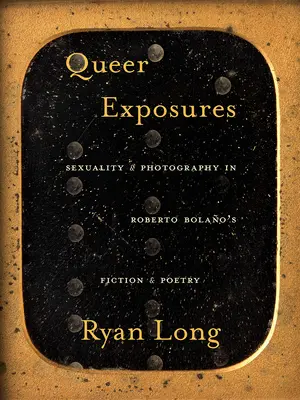 Queer Exposures: Seksualność i fotografia w fikcji i poezji Roberto Bolao - Queer Exposures: Sexuality and Photography in Roberto Bolao's Fiction and Poetry