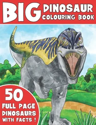 Kolorowanka z dinozaurami: Kolorowanka dla dzieci z faktami o dinozaurach - The Big Dinosaur Colouring Book: Kids Colouring Book With Dinosaur Facts