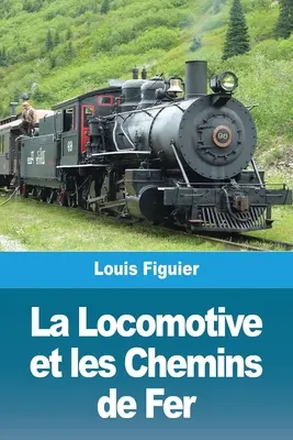 Lokomotywa i drogi żelazne - La Locomotive et les Chemins de Fer