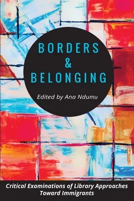 Granice i przynależność: Krytyczna analiza podejścia bibliotek do imigrantów - Borders and Belonging: Critical Examinations of Library Approaches toward Immigrants