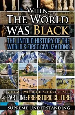 Kiedy świat był czarny, część pierwsza: Nieopowiedziana historia pierwszych cywilizacji świata Kultura prehistoryczna - When The World Was Black, Part One: The Untold History of the World's First Civilizations Prehistoric Culture